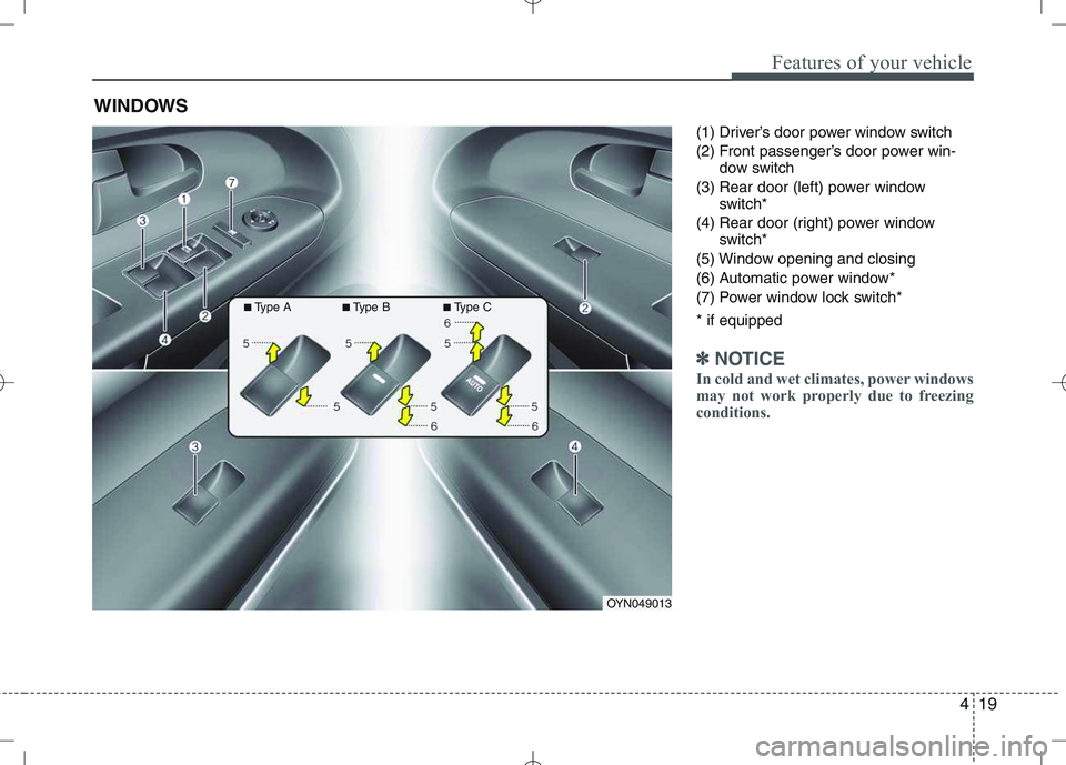 KIA VENGA 2010 Owners Manual 419
Features of your vehicle
(1) Driver’s door power window switch
(2) Front passenger’s door power win-dow switch
(3) Rear door (left) power window switch*
(4) Rear door (right) power window swi KIA VENGA 2010 Owners Manual 419
Features of your vehicle
(1) Driver’s door power window switch
(2) Front passenger’s door power win-dow switch
(3) Rear door (left) power window switch*
(4) Rear door (right) power window swi