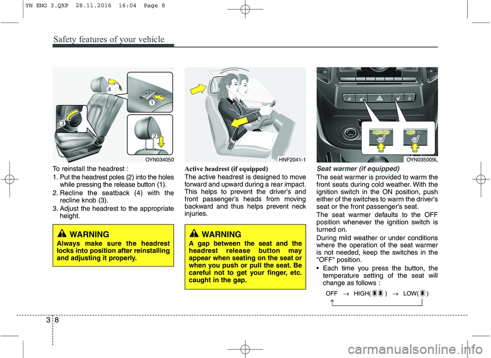 KIA VENGA 2016 Owners Manual Safety features of your vehicle
8
3
To reinstall the headrest : 
1. Put the headrest poles (2) into the holes
while pressing the release button (1).
2. Recline the seatback (4) with the recline knob (