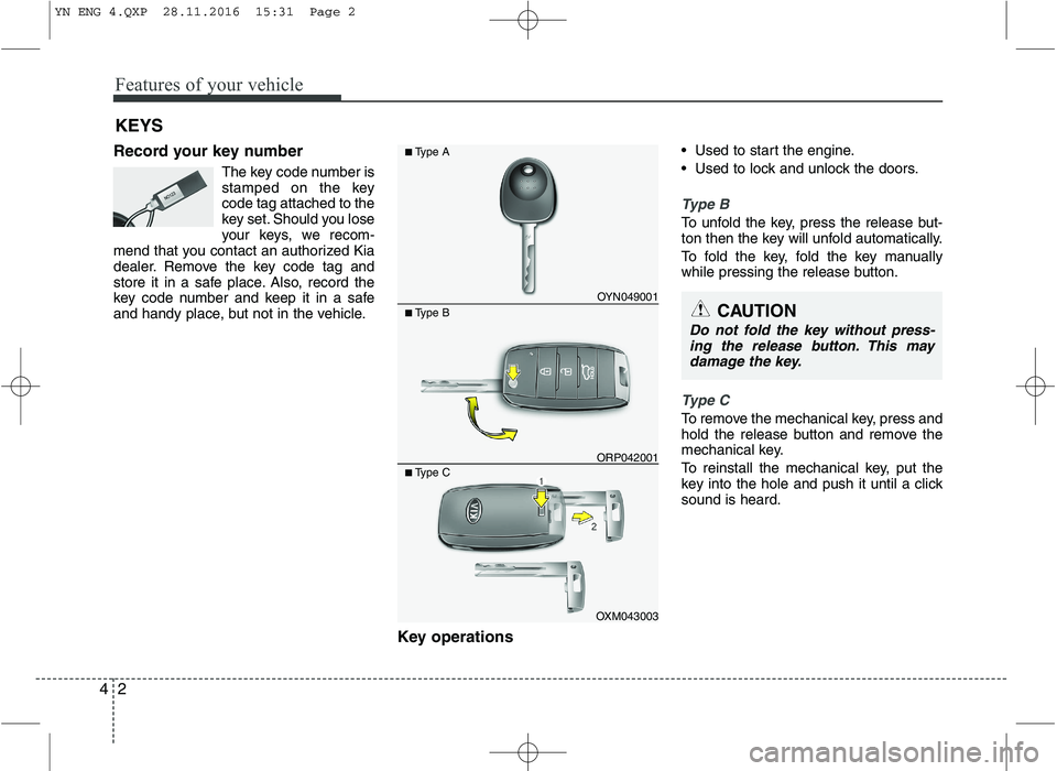 KIA VENGA 2016 Manual PDF Features of your vehicle
2
4
Record your key number
The key code number is
stamped on the keycode tag attached to the
key set. Should you lose
your keys, we recom-
mend that you contact an authorized KIA VENGA 2016 Manual PDF Features of your vehicle
2
4
Record your key number
The key code number is
stamped on the keycode tag attached to the
key set. Should you lose
your keys, we recom-
mend that you contact an authorized