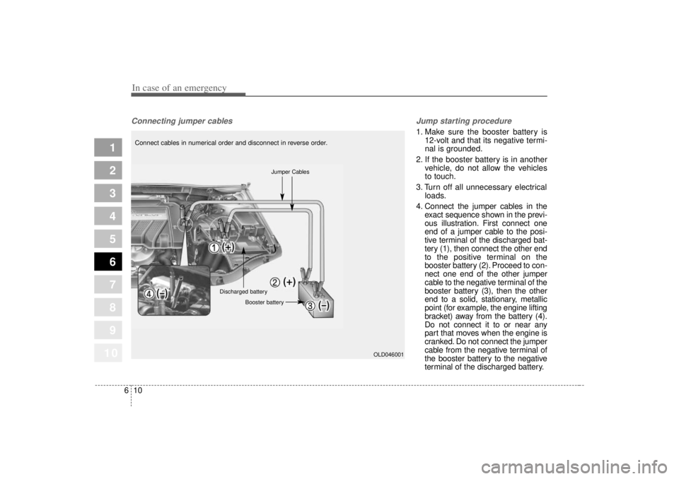 KIA SPECTRA5 2007 Repair Manual In case of an emergency10
6
1
2
3
4
5
6
7
8
910
Connecting jumper cables Jump starting procedure
1. Make sure the booster battery is
12-volt and that its negative termi-
nal is grounded.
2. If th KIA SPECTRA5 2007 Repair Manual In case of an emergency10
6
1
2
3
4
5
6
7
8
910
Connecting jumper cables Jump starting procedure
1. Make sure the booster battery is
12-volt and that its negative termi-
nal is grounded.
2. If th