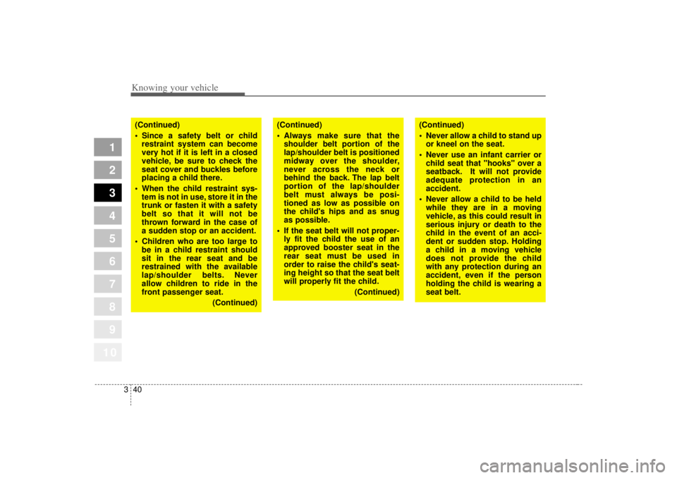 KIA SPECTRA5 2007 Workshop Manual Knowing your vehicle40
3
1
2
3
4
5
6
7
8
910
(Continued)
Always make sure that the
shoulder belt portion of the
lap/shoulder belt is positioned
midway over the shoulder,
never across the neck or
beh KIA SPECTRA5 2007 Workshop Manual Knowing your vehicle40
3
1
2
3
4
5
6
7
8
910
(Continued)
Always make sure that the
shoulder belt portion of the
lap/shoulder belt is positioned
midway over the shoulder,
never across the neck or
beh