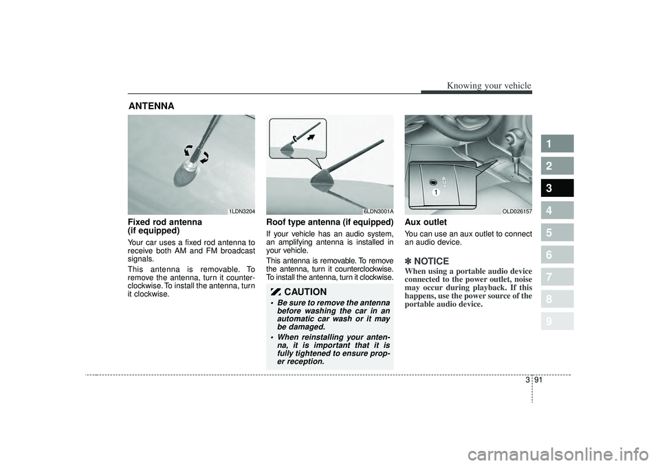KIA SPECTRA5 2009 Owners Manual 391
1
2
3
4
5
6
7
8
9
Knowing your vehicle
Fixed rod antenna
(if equipped)Your car uses a fixed rod antenna to
receive both AM and FM broadcast
signals.
This antenna is removable. To
remove the anten KIA SPECTRA5 2009 Owners Manual 391
1
2
3
4
5
6
7
8
9
Knowing your vehicle
Fixed rod antenna
(if equipped)Your car uses a fixed rod antenna to
receive both AM and FM broadcast
signals.
This antenna is removable. To
remove the anten