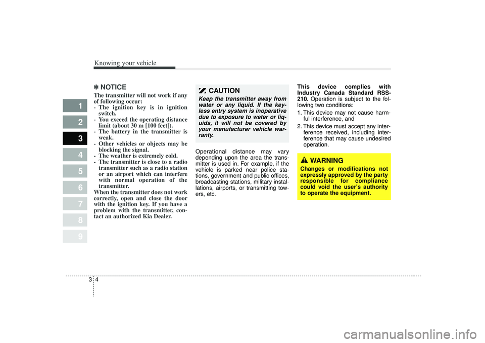 KIA SPECTRA5 2009 User Guide Knowing your vehicle43
1
2
3
4
5
6
7
8
9
✽ ✽NOTICEThe transmitter will not work if any
of following occur:
- The ignition key is in ignition
switch.
- You exceed the operating distance limit (abou KIA SPECTRA5 2009 User Guide Knowing your vehicle43
1
2
3
4
5
6
7
8
9
✽ ✽NOTICEThe transmitter will not work if any
of following occur:
- The ignition key is in ignition
switch.
- You exceed the operating distance limit (abou