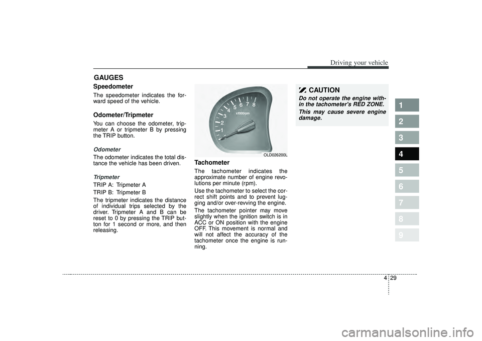 KIA SPECTRA5 2009 Owners Manual 429
1
2
3
4
5
6
7
8
9
Driving your vehicle
Speedometer The speedometer indicates the for-
ward speed of the vehicle.Odometer/TripmeterYou can choose the odometer, trip-
meter A or tripmeter B by pres KIA SPECTRA5 2009 Owners Manual 429
1
2
3
4
5
6
7
8
9
Driving your vehicle
Speedometer The speedometer indicates the for-
ward speed of the vehicle.Odometer/TripmeterYou can choose the odometer, trip-
meter A or tripmeter B by pres