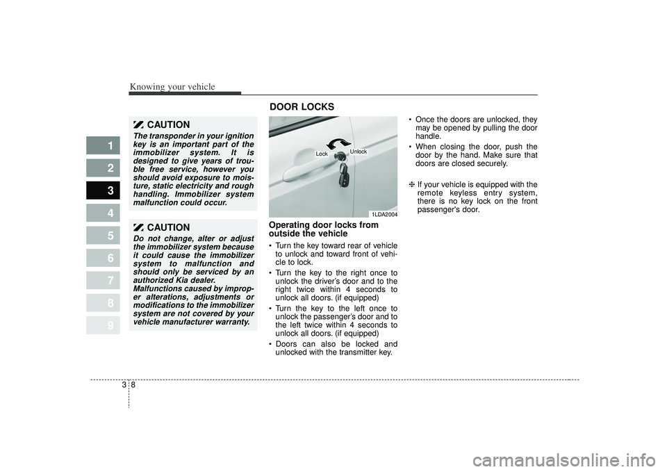 KIA SPECTRA5 2009 User Guide Knowing your vehicle83
1
2
3
4
5
6
7
8
9
Operating door locks from
outside the vehicle Turn the key toward rear of vehicleto unlock and toward front of vehi-
cle to lock.
Turn the key to the right o KIA SPECTRA5 2009 User Guide Knowing your vehicle83
1
2
3
4
5
6
7
8
9
Operating door locks from
outside the vehicle Turn the key toward rear of vehicleto unlock and toward front of vehi-
cle to lock.
Turn the key to the right o