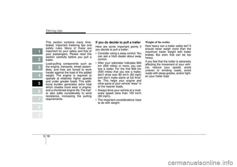 KIA SPECTRA5 2009 Owners Manual Driving tips18
5
1
2
3
4
5
6
7
8
9
This section contains many time-
tested, important trailering tips and
safety rules. Many of these are
important for your safety and that of
your passengers. Please KIA SPECTRA5 2009 Owners Manual Driving tips18
5
1
2
3
4
5
6
7
8
9
This section contains many time-
tested, important trailering tips and
safety rules. Many of these are
important for your safety and that of
your passengers. Please