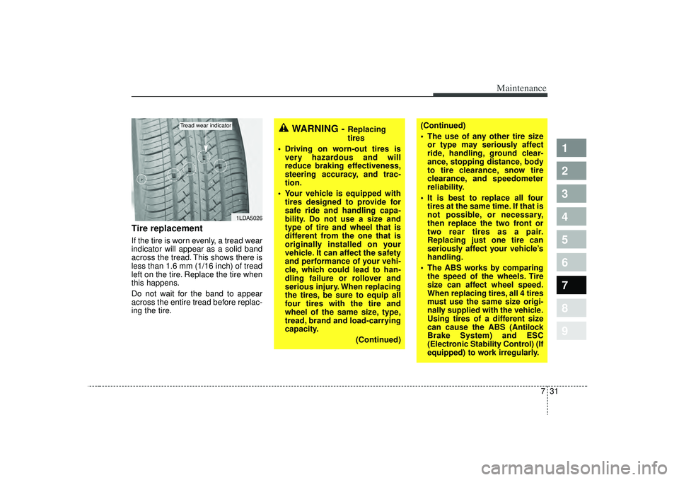 KIA SPECTRA5 2009 Owners Manual 731
Maintenance
1
2
3
4
5
6
7
8
9
Tire replacementIf the tire is worn evenly, a tread wear
indicator will appear as a solid band
across the tread. This shows there is
less than 1.6 mm (1/16 inch) of t KIA SPECTRA5 2009 Owners Manual 731
Maintenance
1
2
3
4
5
6
7
8
9
Tire replacementIf the tire is worn evenly, a tread wear
indicator will appear as a solid band
across the tread. This shows there is
less than 1.6 mm (1/16 inch) of t