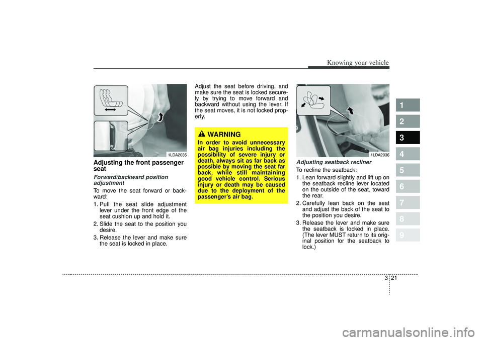 KIA SPECTRA5 2009 Owners Guide 321
1
2
3
4
5
6
7
8
9
Knowing your vehicle
Adjusting the front passenger
seatForward/backward positionadjustmentTo move the seat forward or back-
ward:
1. Pull the seat slide adjustment
lever under th KIA SPECTRA5 2009 Owners Guide 321
1
2
3
4
5
6
7
8
9
Knowing your vehicle
Adjusting the front passenger
seatForward/backward positionadjustmentTo move the seat forward or back-
ward:
1. Pull the seat slide adjustment
lever under th