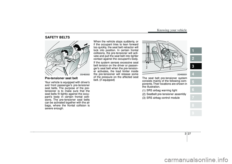 KIA SPECTRA5 2009 Owners Guide 327
1
2
3
4
5
6
7
8
9
Knowing your vehicle
Pre-tensioner seat beltYour vehicle is equipped with driver’s
and front passenger’s pre-tensioner
seat belts. The purpose of the pre-
tensioner is to mak KIA SPECTRA5 2009 Owners Guide 327
1
2
3
4
5
6
7
8
9
Knowing your vehicle
Pre-tensioner seat beltYour vehicle is equipped with driver’s
and front passenger’s pre-tensioner
seat belts. The purpose of the pre-
tensioner is to mak
