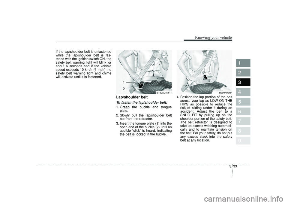 KIA SPECTRA5 2009 Service Manual 333
1
2
3
4
5
6
7
8
9
Knowing your vehicle
If the lap/shoulder belt is unfastened
while the lap/shoulder belt is fas-
tened with the ignition switch ON, the
safety belt warning light will blink for
ab KIA SPECTRA5 2009 Service Manual 333
1
2
3
4
5
6
7
8
9
Knowing your vehicle
If the lap/shoulder belt is unfastened
while the lap/shoulder belt is fas-
tened with the ignition switch ON, the
safety belt warning light will blink for
ab
