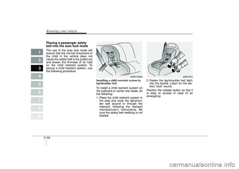 KIA SPECTRA5 2009 Workshop Manual Knowing your vehicle44
3
1
2
3
4
5
6
7
8
9
Placing a passenger safety
belt into the auto lock modeThe use of the auto lock mode will
ensure that the normal movement of
the child in the vehicle does no KIA SPECTRA5 2009 Workshop Manual Knowing your vehicle44
3
1
2
3
4
5
6
7
8
9
Placing a passenger safety
belt into the auto lock modeThe use of the auto lock mode will
ensure that the normal movement of
the child in the vehicle does no