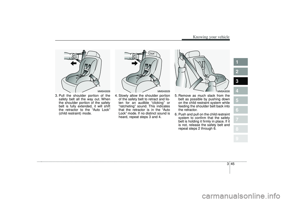 KIA SPECTRA5 2009 Workshop Manual 345
1
2
3
4
5
6
7
8
9
Knowing your vehicle
3. Pull the shoulder portion of thesafety belt all the way out. When
the shoulder portion of the safety
belt is fully extended, it will shift
the retractor t KIA SPECTRA5 2009 Workshop Manual 345
1
2
3
4
5
6
7
8
9
Knowing your vehicle
3. Pull the shoulder portion of thesafety belt all the way out. When
the shoulder portion of the safety
belt is fully extended, it will shift
the retractor t