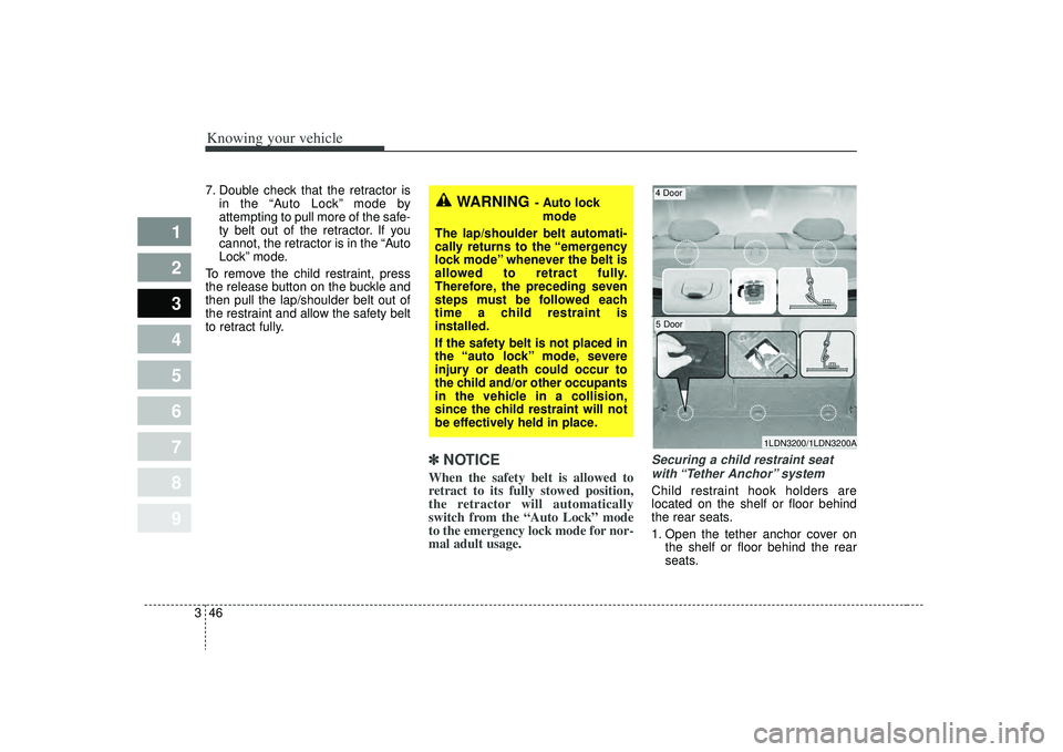 KIA SPECTRA5 2009 Workshop Manual Knowing your vehicle46
3
1
2
3
4
5
6
7
8
9
7. Double check that the retractor is
in the “Auto Lock” mode by
attempting to pull more of the safe-
ty belt out of the retractor. If you
cannot, the re KIA SPECTRA5 2009 Workshop Manual Knowing your vehicle46
3
1
2
3
4
5
6
7
8
9
7. Double check that the retractor is
in the “Auto Lock” mode by
attempting to pull more of the safe-
ty belt out of the retractor. If you
cannot, the re