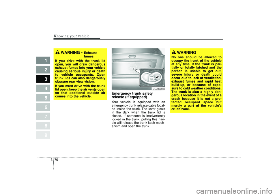 KIA SPECTRA5 2009 Manual PDF Knowing your vehicle70
3
1
2
3
4
5
6
7
8
9
Emergency trunk safety
release (if equipped)Your vehicle is equipped with an
emergency trunk release cable locat-
ed inside the trunk. The lever glows
in the KIA SPECTRA5 2009 Manual PDF Knowing your vehicle70
3
1
2
3
4
5
6
7
8
9
Emergency trunk safety
release (if equipped)Your vehicle is equipped with an
emergency trunk release cable locat-
ed inside the trunk. The lever glows
in the