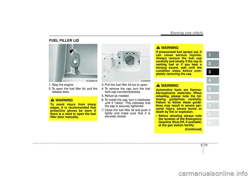 KIA SPECTRA5 2009 Manual Online 373
1
2
3
4
5
6
7
8
9
Knowing your vehicle
WARNING
If pressurized fuel sprays out, it
can cause serious injuries.
Always remove the fuel cap
carefully and slowly. If the cap is
venting fuel or if you KIA SPECTRA5 2009 Manual Online 373
1
2
3
4
5
6
7
8
9
Knowing your vehicle
WARNING
If pressurized fuel sprays out, it
can cause serious injuries.
Always remove the fuel cap
carefully and slowly. If the cap is
venting fuel or if you