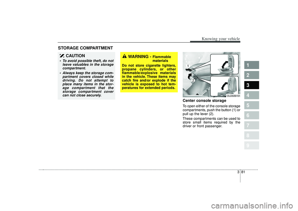 KIA SPECTRA5 2009 Owners Manual 381
1
2
3
4
5
6
7
8
9
Knowing your vehicle
Center console storageTo open either of the console storage
compartments, push the button (1) or
pull up the lever (2).
These compartments can be used to
sto KIA SPECTRA5 2009 Owners Manual 381
1
2
3
4
5
6
7
8
9
Knowing your vehicle
Center console storageTo open either of the console storage
compartments, push the button (1) or
pull up the lever (2).
These compartments can be used to
sto
