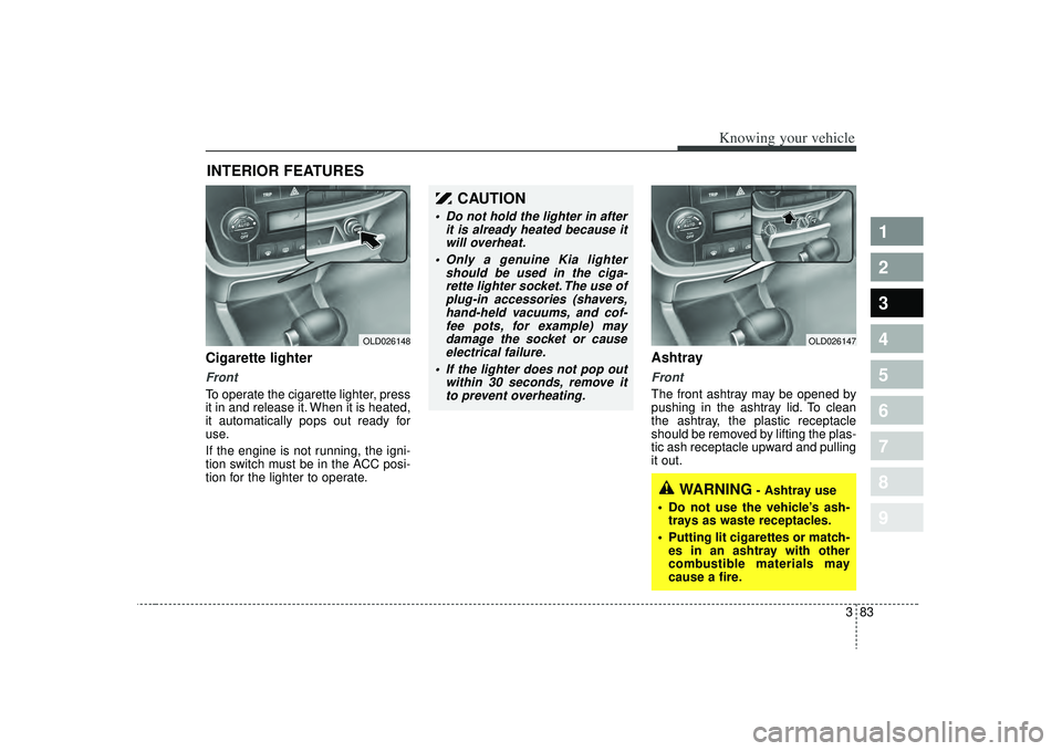 KIA SPECTRA5 2009 Owners Manual 383
1
2
3
4
5
6
7
8
9
Knowing your vehicle
Cigarette lighterFrontTo operate the cigarette lighter, press
it in and release it. When it is heated,
it automatically pops out ready for
use.
If the engine KIA SPECTRA5 2009 Owners Manual 383
1
2
3
4
5
6
7
8
9
Knowing your vehicle
Cigarette lighterFrontTo operate the cigarette lighter, press
it in and release it. When it is heated,
it automatically pops out ready for
use.
If the engine