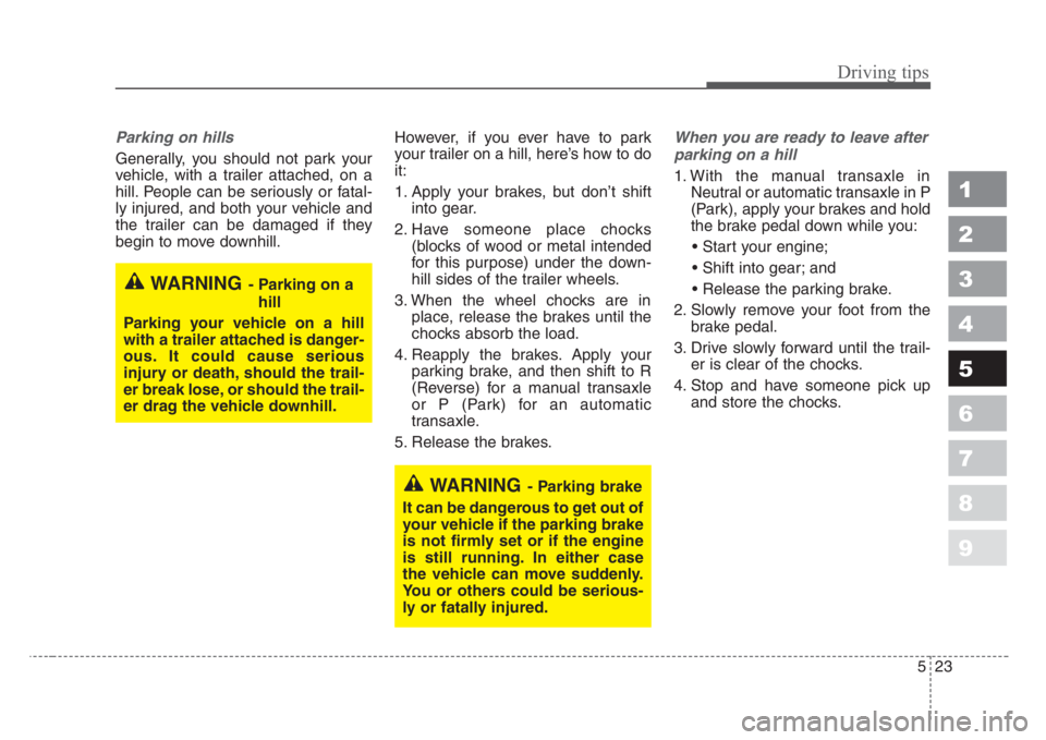KIA SPECTRA5 2008 Owners Manual 523
Driving tips
1
2
3
4
5
6
7
8
9
Parking on hills
Generally, you should not park your
vehicle, with a trailer attached, on a
hill. People can be seriously or fatal-
ly injured, and both your vehicl KIA SPECTRA5 2008 Owners Manual 523
Driving tips
1
2
3
4
5
6
7
8
9
Parking on hills
Generally, you should not park your
vehicle, with a trailer attached, on a
hill. People can be seriously or fatal-
ly injured, and both your vehicl