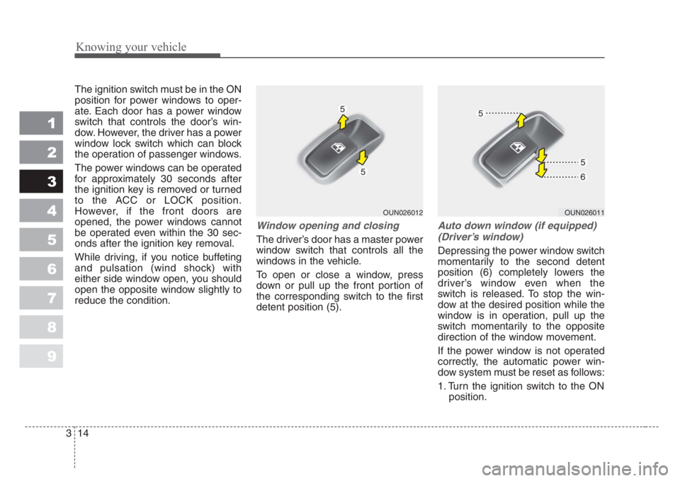 KIA SPECTRA5 2008 Owners Manual Knowing your vehicle
14 3
1
2
3
4
5
6
7
8
9
The ignition switch must be in the ON
position for power windows to oper-
ate. Each door has a power window
switch that controls the door’s win-
dow. Howe KIA SPECTRA5 2008 Owners Manual Knowing your vehicle
14 3
1
2
3
4
5
6
7
8
9
The ignition switch must be in the ON
position for power windows to oper-
ate. Each door has a power window
switch that controls the door’s win-
dow. Howe