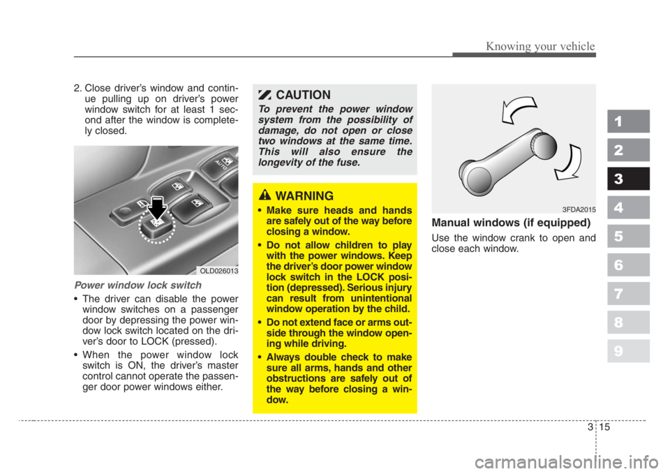 KIA SPECTRA5 2008 Owners Manual 315
1
2
3
4
5
6
7
8
9
Knowing your vehicle
2. Close driver’s window and contin-
ue pulling up on driver’s power
window switch for at least 1 sec-
ond after the window is complete-
ly closed.
Power KIA SPECTRA5 2008 Owners Manual 315
1
2
3
4
5
6
7
8
9
Knowing your vehicle
2. Close driver’s window and contin-
ue pulling up on driver’s power
window switch for at least 1 sec-
ond after the window is complete-
ly closed.
Power