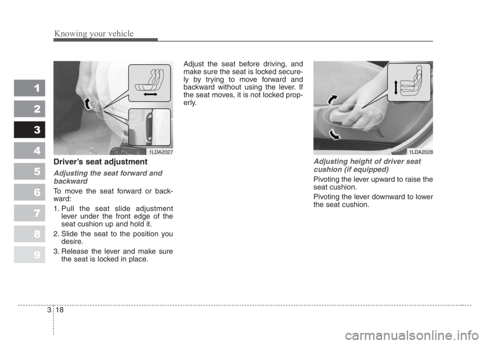 KIA SPECTRA5 2008 Owners Manual Knowing your vehicle
18 3
1
2
3
4
5
6
7
8
9
Driver’s seat adjustment
Adjusting the seat forward and
backward
To move the seat forward or back-
ward:
1. Pull the seat slide adjustment
lever under the KIA SPECTRA5 2008 Owners Manual Knowing your vehicle
18 3
1
2
3
4
5
6
7
8
9
Driver’s seat adjustment
Adjusting the seat forward and
backward
To move the seat forward or back-
ward:
1. Pull the seat slide adjustment
lever under the