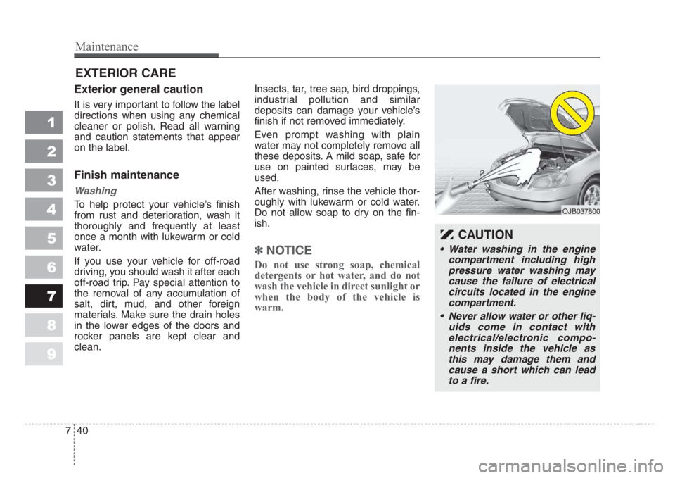 KIA SPECTRA5 2008 Owners Manual Maintenance
40 7
1
2
3
4
5
6
7
8
9
EXTERIOR CARE
Exterior general caution
It is very important to follow the label
directions when using any chemical
cleaner or polish. Read all warning
and caution KIA SPECTRA5 2008 Owners Manual Maintenance
40 7
1
2
3
4
5
6
7
8
9
EXTERIOR CARE
Exterior general caution
It is very important to follow the label
directions when using any chemical
cleaner or polish. Read all warning
and caution