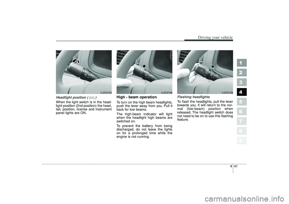 KIA SPECTRA5 2006 Owners Manual 441
1
2
3
4
5
6
7
8
9
Driving your vehicle
Headlight position ( )
When the light switch is in the head-
light position (2nd position) the head,
tail, position, license and instrument
panel lights are KIA SPECTRA5 2006 Owners Manual 441
1
2
3
4
5
6
7
8
9
Driving your vehicle
Headlight position ( )
When the light switch is in the head-
light position (2nd position) the head,
tail, position, license and instrument
panel lights are