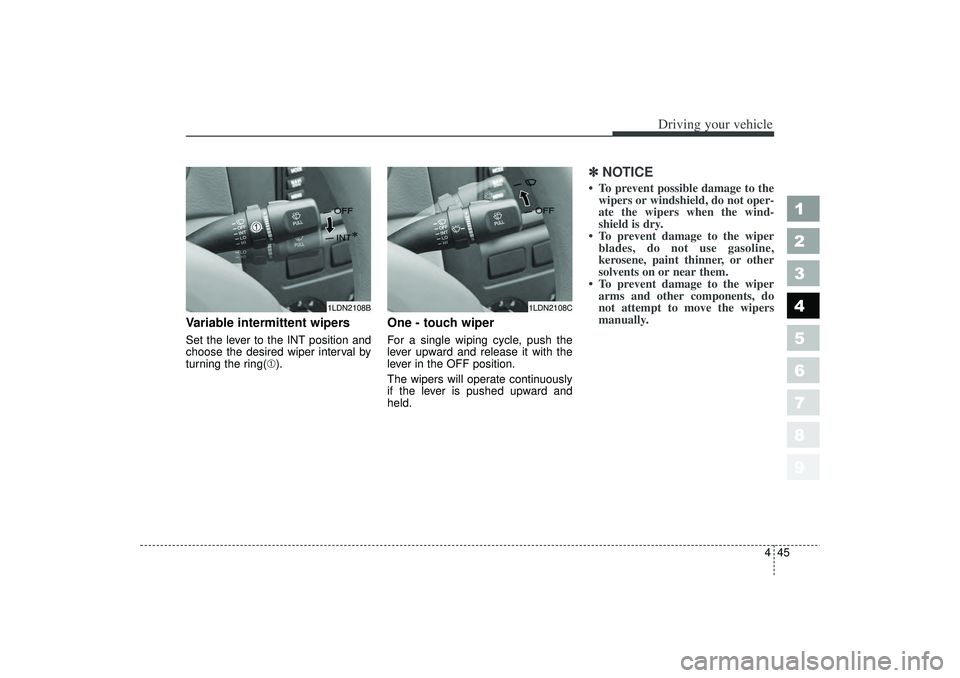 KIA SPECTRA5 2006 Owners Manual 445
1
2
3
4
5
6
7
8
9
Driving your vehicle
Variable intermittent wipersSet the lever to the INT position and
choose the desired wiper interval by
turning the ring(➀).
One - touch wiper For a single KIA SPECTRA5 2006 Owners Manual 445
1
2
3
4
5
6
7
8
9
Driving your vehicle
Variable intermittent wipersSet the lever to the INT position and
choose the desired wiper interval by
turning the ring(➀).
One - touch wiper For a single