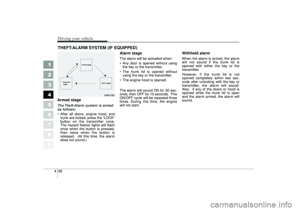 KIA SPECTRA5 2006 Service Manual Driving your vehicle60
4
1
2
3
4
5
6
7
8
9
Armed stageThe Theft-Alarm system is armed
as follows:
After all doors, engine hood, and
trunk are locked, press the “LOCK”
button on the transmitter KIA SPECTRA5 2006 Service Manual Driving your vehicle60
4
1
2
3
4
5
6
7
8
9
Armed stageThe Theft-Alarm system is armed
as follows:
After all doors, engine hood, and
trunk are locked, press the “LOCK”
button on the transmitter