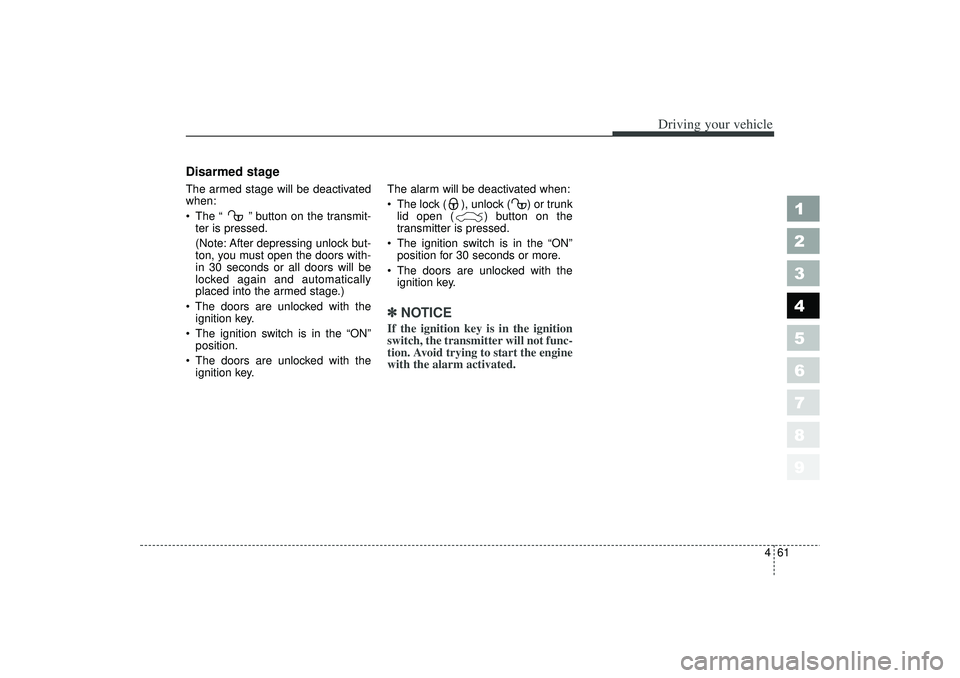 KIA SPECTRA5 2006 Workshop Manual 461
1
2
3
4
5
6
7
8
9
Driving your vehicle
Disarmed stageThe armed stage will be deactivated
when:
The “ ”button on the transmit-
ter is pressed.
(Note: After depressing unlock but-
ton, you mu KIA SPECTRA5 2006 Workshop Manual 461
1
2
3
4
5
6
7
8
9
Driving your vehicle
Disarmed stageThe armed stage will be deactivated
when:
The “ ”button on the transmit-
ter is pressed.
(Note: After depressing unlock but-
ton, you mu