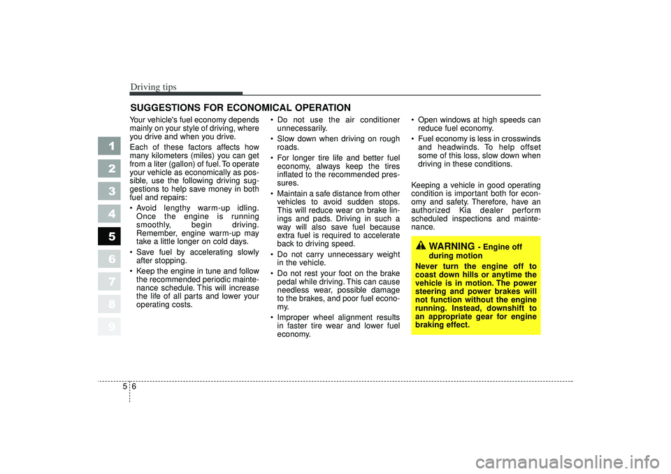 KIA SPECTRA5 2006 Owners Manual Driving tips65SUGGESTIONS FOR ECONOMICAL OPERATIONYour vehicles fuel economy depends
mainly on your style of driving, where
you drive and when you drive.
Each of these factors affects how
many kilome KIA SPECTRA5 2006 Owners Manual Driving tips65SUGGESTIONS FOR ECONOMICAL OPERATIONYour vehicles fuel economy depends
mainly on your style of driving, where
you drive and when you drive.
Each of these factors affects how
many kilome