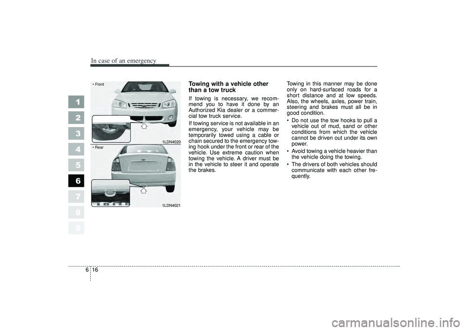 KIA SPECTRA5 2006 Owners Guide In case of an emergency16
6
1
2
3
4
5
6
7
8
9
Towing with a vehicle other
than a tow truck If towing is necessary, we recom-
mend you to have it done by an
Authorized Kia dealer or a commer-
cial tow KIA SPECTRA5 2006 Owners Guide In case of an emergency16
6
1
2
3
4
5
6
7
8
9
Towing with a vehicle other
than a tow truck If towing is necessary, we recom-
mend you to have it done by an
Authorized Kia dealer or a commer-
cial tow