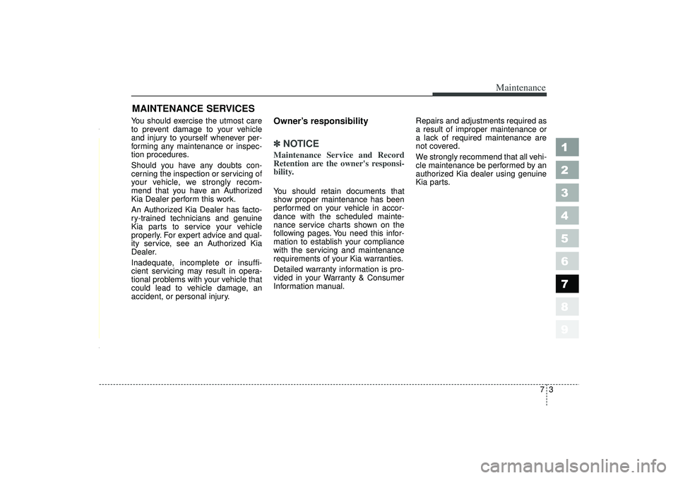KIA SPECTRA5 2006 User Guide 73
Maintenance
MAINTENANCE SERVICESYou should exercise the utmost care
to prevent damage to your vehicle
and injury to yourself whenever per-
forming any maintenance or inspec-
tion procedures.
Should KIA SPECTRA5 2006 User Guide 73
Maintenance
MAINTENANCE SERVICESYou should exercise the utmost care
to prevent damage to your vehicle
and injury to yourself whenever per-
forming any maintenance or inspec-
tion procedures.
Should