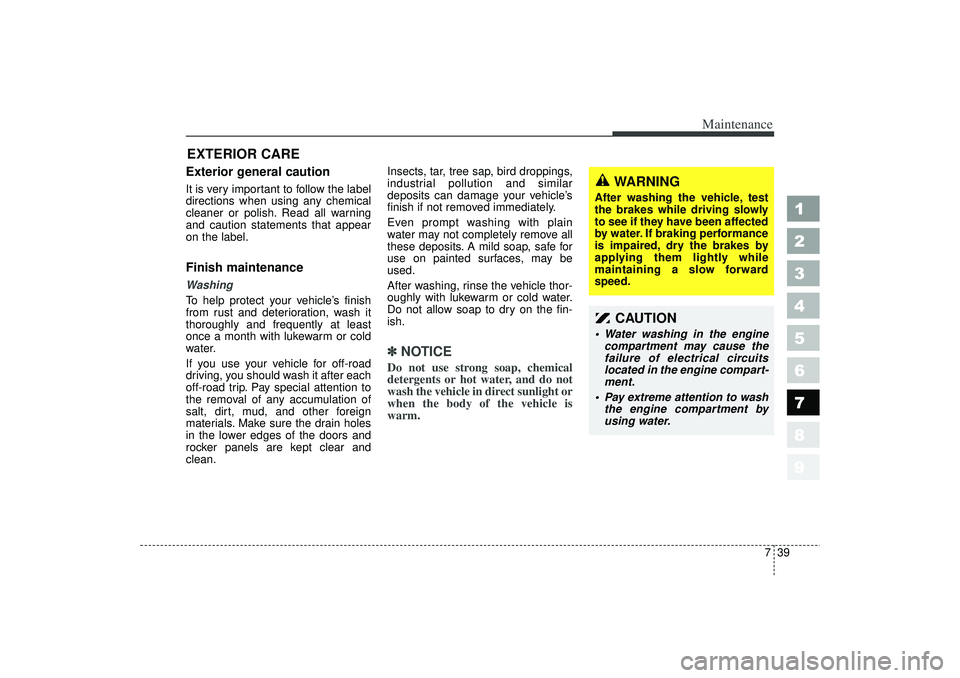 KIA SPECTRA5 2006 Owners Manual 739
Maintenance
1
2
3
4
5
6
7
8
9
EXTERIOR CARE Exterior general caution It is very important to follow the label
directions when using any chemical
cleaner or polish. Read all warning
and caution sta KIA SPECTRA5 2006 Owners Manual 739
Maintenance
1
2
3
4
5
6
7
8
9
EXTERIOR CARE Exterior general caution It is very important to follow the label
directions when using any chemical
cleaner or polish. Read all warning
and caution sta