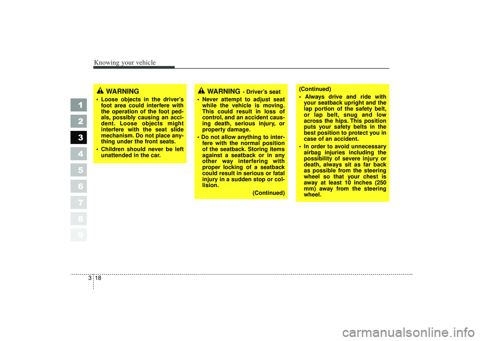 KIA SPECTRA5 2006 Owners Manual Knowing your vehicle18
3
1
2
3
4
5
6
7
8
9
WARNING
Loose objects in the driver’s
foot area could interfere with
the operation of the foot ped-
als, possibly causing an acci-
dent. Loose objects mi KIA SPECTRA5 2006 Owners Manual Knowing your vehicle18
3
1
2
3
4
5
6
7
8
9
WARNING
Loose objects in the driver’s
foot area could interfere with
the operation of the foot ped-
als, possibly causing an acci-
dent. Loose objects mi