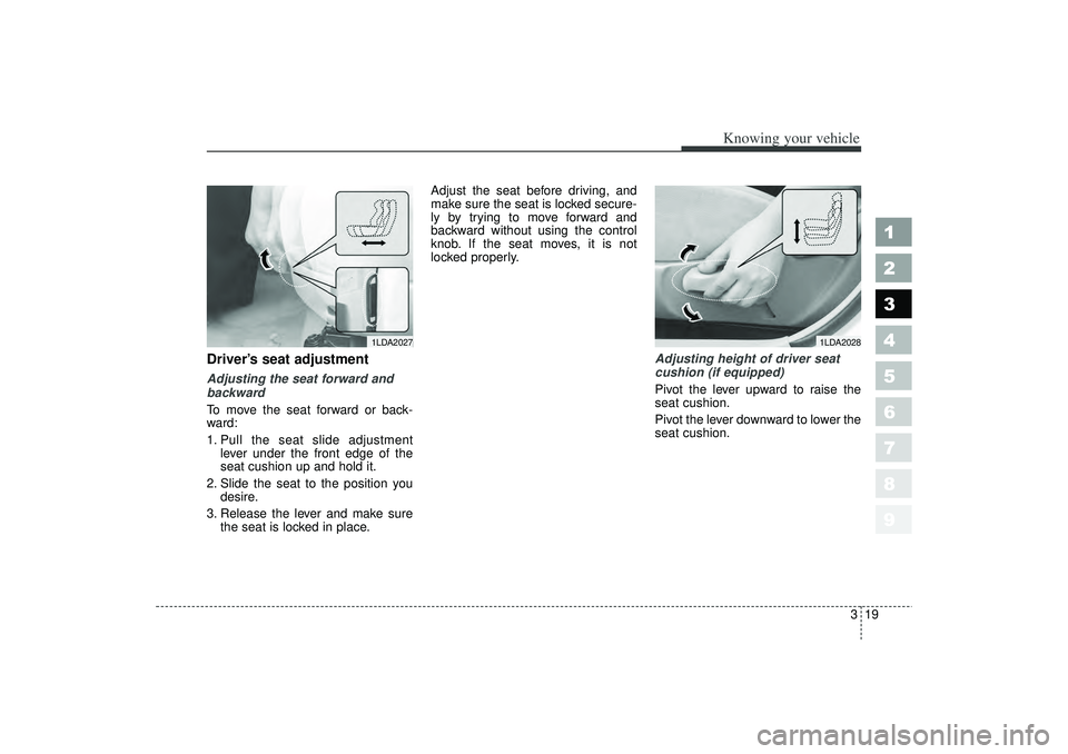 KIA SPECTRA5 2006 Owners Manual 319
1
2
3
4
5
6
7
8
9
Knowing your vehicle
Driver’s seat adjustmentAdjusting the seat forward and
backward
To move the seat forward or back-
ward:
1. Pull the seat slide adjustmentlever under the fr