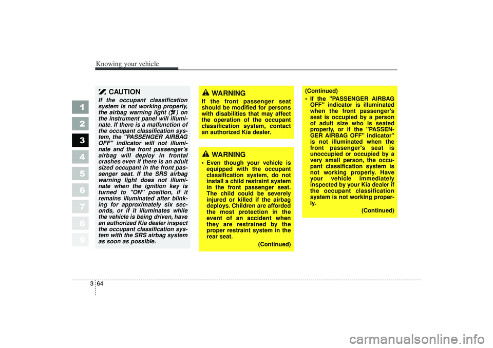 KIA SPECTRA5 2006 Owners Manual Knowing your vehicle64
3
1
2
3
4
5
6
7
8
9
(Continued)
If the "PASSENGER AIRBAG
OFF" indicator is illuminated
when the front passengers
seat is occupied by a person
of adult size who is seated
prop KIA SPECTRA5 2006 Owners Manual Knowing your vehicle64
3
1
2
3
4
5
6
7
8
9
(Continued)
If the "PASSENGER AIRBAG
OFF" indicator is illuminated
when the front passengers
seat is occupied by a person
of adult size who is seated
prop