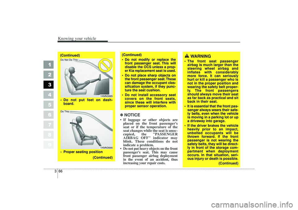 KIA SPECTRA5 2006  Owners Manual Knowing your vehicle66
3
1
2
3
4
5
6
7
8
9
✽ ✽
NOTICE If luggage or other objects are
placed on the front passengers
seat or if the temperature of the
seat changes while the seat is unoc-
cupied