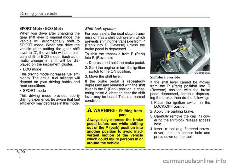 KIA NIRO HYBRID EV 2019 Owners Manual Driving your vehicle
20
6
SPORT Mode / ECO Mode
When you drive after changing the
gear shift lever to manual mode, the
vehicle will automatically shift to
SPORT mode. When you drive the
vehicle after KIA NIRO HYBRID EV 2019 Owners Manual Driving your vehicle
20
6
SPORT Mode / ECO Mode
When you drive after changing the
gear shift lever to manual mode, the
vehicle will automatically shift to
SPORT mode. When you drive the
vehicle after