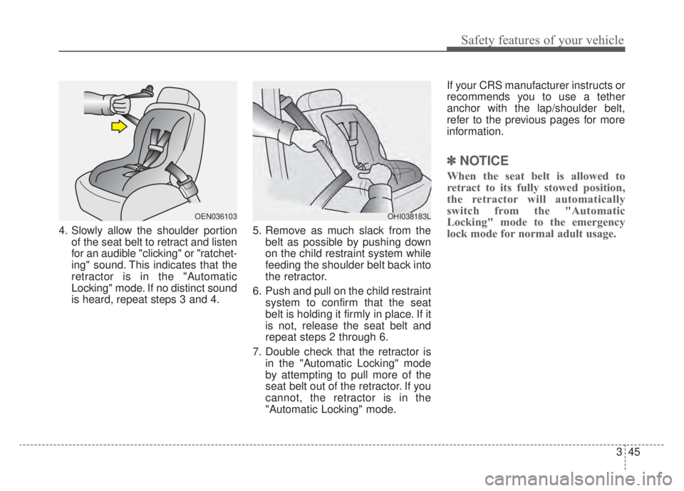 KIA NIRO HYBRID EV 2020 Owners Manual 345
Safety features of your vehicle
4. Slowly allow the shoulder portionof the seat belt to retract and listen
for an audible "clicking" or "ratchet-
ing" sound. This indicates that the
retractor is i KIA NIRO HYBRID EV 2020 Owners Manual 345
Safety features of your vehicle
4. Slowly allow the shoulder portionof the seat belt to retract and listen
for an audible "clicking" or "ratchet-
ing" sound. This indicates that the
retractor is i