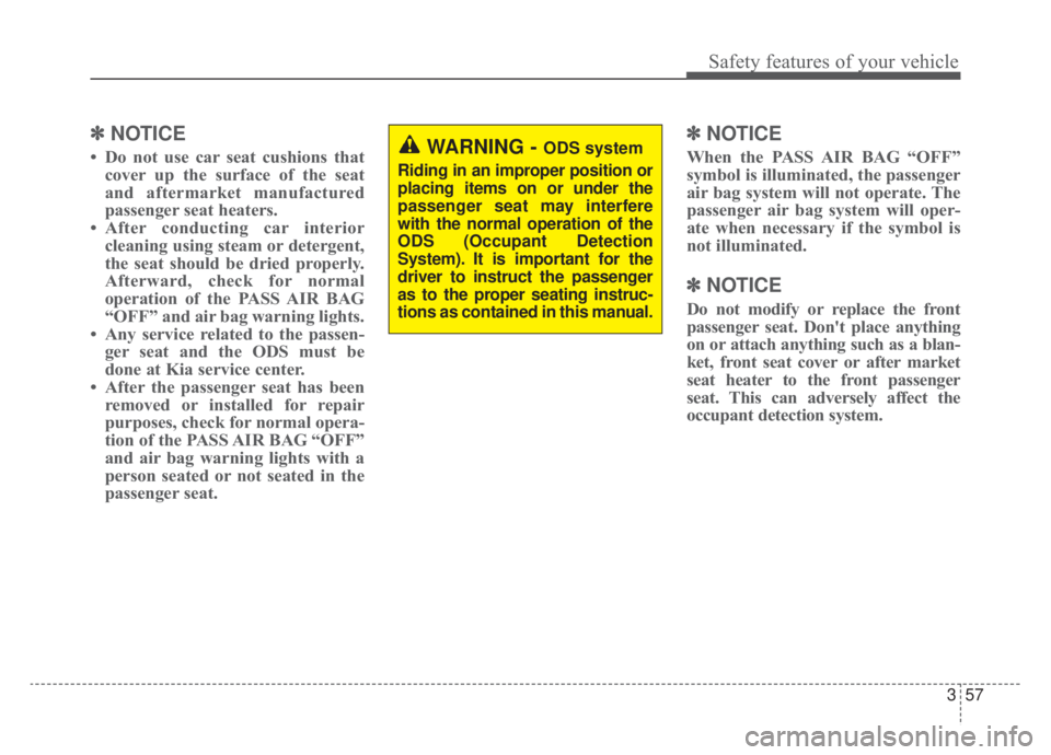 KIA NIRO HYBRID EV 2020 Owners Manual 357
Safety features of your vehicle
✽ ✽NOTICE
• Do not use car seat cushions that
cover up the surface of the seat
and aftermarket manufactured
passenger seat heaters.
• After conducting car i KIA NIRO HYBRID EV 2020 Owners Manual 357
Safety features of your vehicle
✽ ✽NOTICE
• Do not use car seat cushions that
cover up the surface of the seat
and aftermarket manufactured
passenger seat heaters.
• After conducting car i