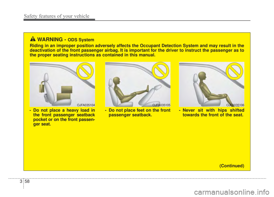 KIA NIRO HYBRID EV 2020 Owners Manual Safety features of your vehicle
58
3
OJFA035106
- Never sit with hips shifted
towards the front of the seat.
OJFA035104
- Do not place a heavy load inthe front passenger seatback
pocket or on the fron KIA NIRO HYBRID EV 2020 Owners Manual Safety features of your vehicle
58
3
OJFA035106
- Never sit with hips shifted
towards the front of the seat.
OJFA035104
- Do not place a heavy load inthe front passenger seatback
pocket or on the fron