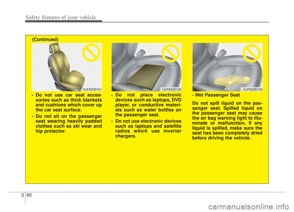 KIA NIRO HYBRID EV 2020 Owners Manual Safety features of your vehicle
60
3
OJFA035102
- Do not place electronic
devices such as laptops, DVD
player, or conductive materi-
als such as water bottles on
the passenger seat.
- Do not use elect KIA NIRO HYBRID EV 2020 Owners Manual Safety features of your vehicle
60
3
OJFA035102
- Do not place electronic
devices such as laptops, DVD
player, or conductive materi-
als such as water bottles on
the passenger seat.
- Do not use elect