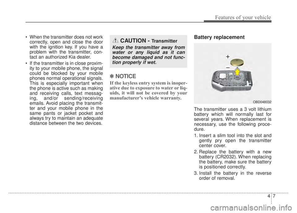 KIA NIRO HYBRID EV 2020  Owners Manual 47
Features of your vehicle
 When the transmitter does not workcorrectly, open and close the door
with the ignition key. If you have a
problem with the transmitter, con-
tact an authorized Kia dealer.