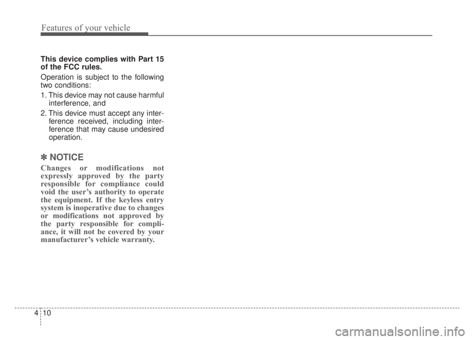 KIA NIRO HYBRID EV 2020 Owners Manual Features of your vehicle
10
4
This device complies with Part 15
of the FCC rules.
Operation is subject to the following
two conditions:
1. This device may not cause harmful
interference, and
2. This KIA NIRO HYBRID EV 2020 Owners Manual Features of your vehicle
10
4
This device complies with Part 15
of the FCC rules.
Operation is subject to the following
two conditions:
1. This device may not cause harmful
interference, and
2. This