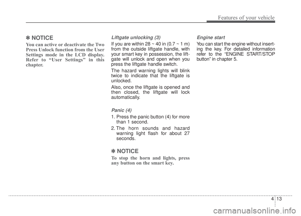 KIA NIRO HYBRID EV 2020 Owners Manual 413
Features of your vehicle
✽ ✽NOTICE
You can active or deactivate the Two
Press Unlock function from the User
Settings mode in the LCD display.
Refer to “User Settings” in this
chapter.
Lift KIA NIRO HYBRID EV 2020 Owners Manual 413
Features of your vehicle
✽ ✽NOTICE
You can active or deactivate the Two
Press Unlock function from the User
Settings mode in the LCD display.
Refer to “User Settings” in this
chapter.
Lift
