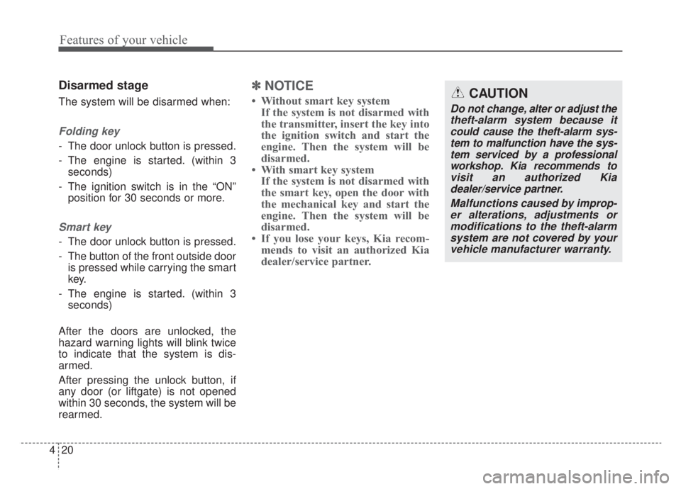 KIA NIRO HYBRID EV 2020 Owners Manual Features of your vehicle
20
4
Disarmed stage
The system will be disarmed when:
Folding key
- The door unlock button is pressed.
- The engine is started. (within 3
seconds)
- The ignition switch is in KIA NIRO HYBRID EV 2020 Owners Manual Features of your vehicle
20
4
Disarmed stage
The system will be disarmed when:
Folding key
- The door unlock button is pressed.
- The engine is started. (within 3
seconds)
- The ignition switch is in