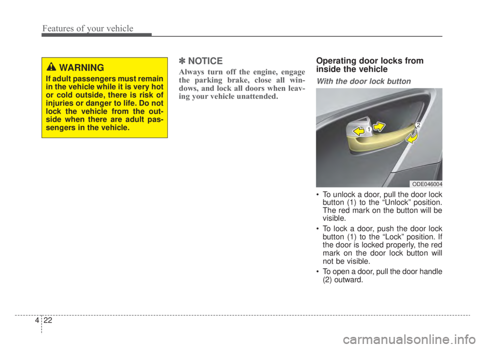 KIA NIRO HYBRID EV 2020 Owners Manual Features of your vehicle
22
4
✽ ✽
NOTICE
Always turn off the engine, engage
the parking brake, close all win-
dows, and lock all doors when leav-
ing your vehicle unattended.
Operating door locks KIA NIRO HYBRID EV 2020 Owners Manual Features of your vehicle
22
4
✽ ✽
NOTICE
Always turn off the engine, engage
the parking brake, close all win-
dows, and lock all doors when leav-
ing your vehicle unattended.
Operating door locks
