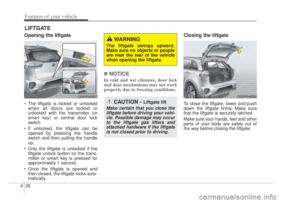 KIA NIRO HYBRID EV 2020 Owners Manual Features of your vehicle
26
4
Opening the liftgate
The liftgate is locked or unlocked
when all doors are locked or
unlocked with the transmitter (or
smart key) or central door lock
switch.
If unlock KIA NIRO HYBRID EV 2020 Owners Manual Features of your vehicle
26
4
Opening the liftgate
The liftgate is locked or unlocked
when all doors are locked or
unlocked with the transmitter (or
smart key) or central door lock
switch.
If unlock