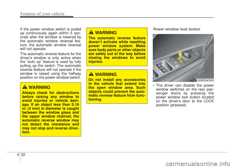 KIA NIRO HYBRID EV 2020 Owners Manual Features of your vehicle
32
4
If the power window switch is pulled
up continuously again within 5 sec-
onds after the window is lowered by
the automatic window reversal fea-
ture, the automatic window KIA NIRO HYBRID EV 2020 Owners Manual Features of your vehicle
32
4
If the power window switch is pulled
up continuously again within 5 sec-
onds after the window is lowered by
the automatic window reversal fea-
ture, the automatic window